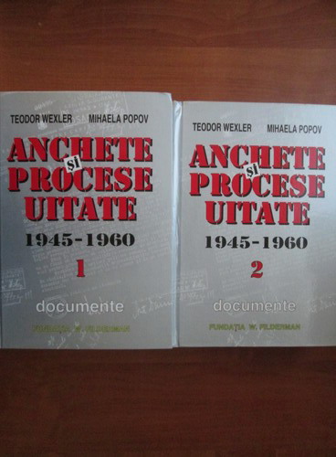 Teodor Wexler, Mihaela Popov - Anchete si procese uitate 1945-1960 (2  volume) - Cumpără