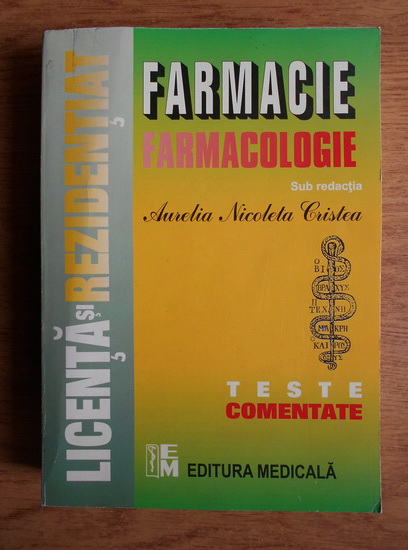 Aurelia Nicoleta Cristea Farmacologie Teste Comentate Pentru Licenta Si Rezidentiat In Farmacie CumpÄƒrÄƒ