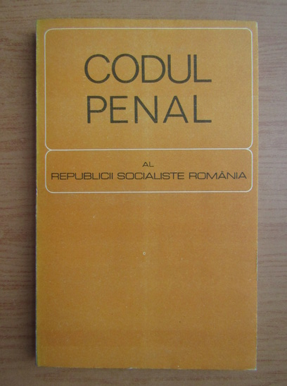 Codul Penal Al Republicii Socialiste Romania CumpÄrÄ