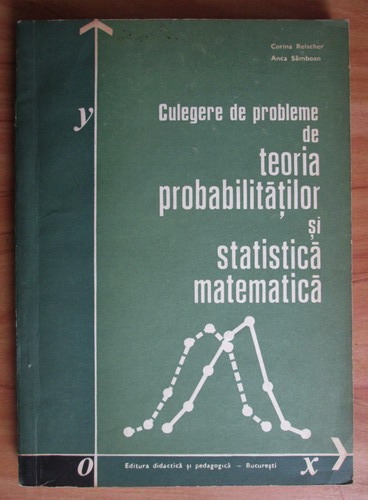 Corina Reischer Culegere De Probleme De Teoria Probabilitatilor Si Statistica Matematica CumpÄƒrÄƒ