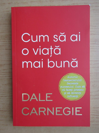 Dale Carnegie Cum Sa Ai O Viata Mai Buna CumpÄƒrÄƒ
