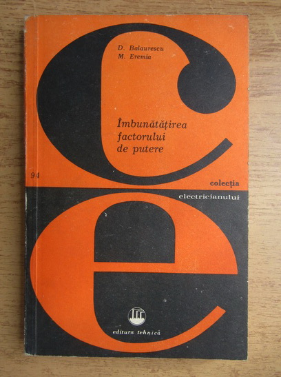 Dumitru Balaurescu Mircea Eremia Imbunatatirea Factorului De Putere CumpÄrÄ