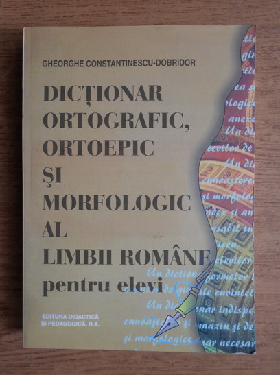 Gheorghe Constantinescu Dobridor Dictionar Ortografic Ortoepic Si Morfologic Al Limbii Romane Pentru Elevi Cumpără