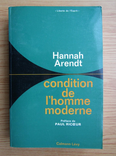 Hannah Arendt Condition De L Homme Moderne www.printrecarti.ro