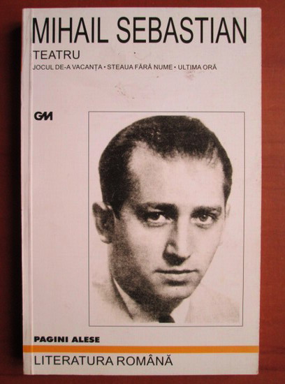 Mihail Sebastian Teatru Jocul De A Vacanta Steaua Fara Nume Ultima Ora CumpÄrÄ