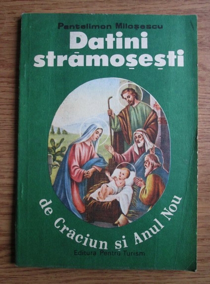 Pantelimon Milosescu - Datini stramosesti de Craciun si Anul Nou - Cumpără