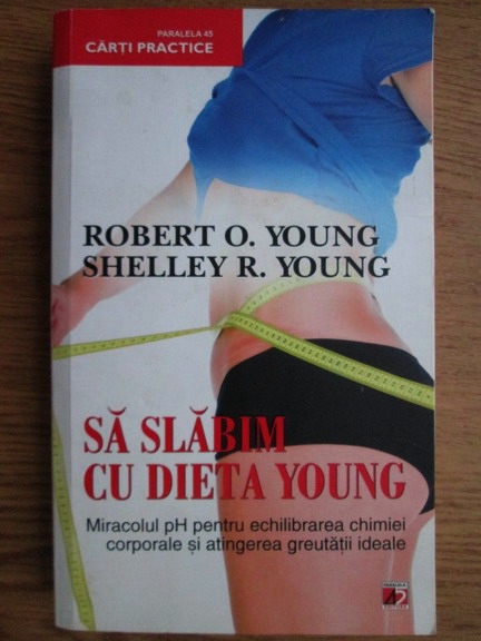 DIETA YOUNG, MIRACOLUL PH PENTRU O SANATATE PERFECTA - ROBERT O'YOUNG | olimpictriumf.ro