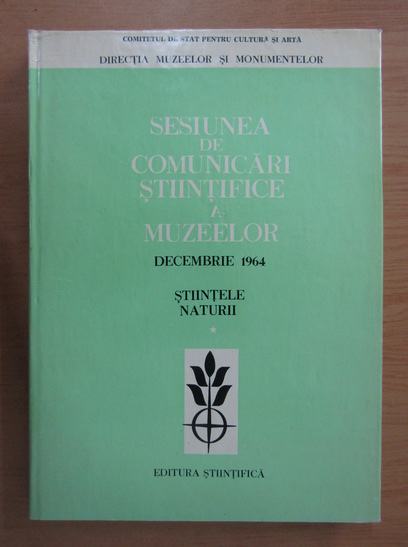 Sesiunea De Comunicari Stiintifice Decembrie 1964 Stiintele Naturii CumpÄrÄ
