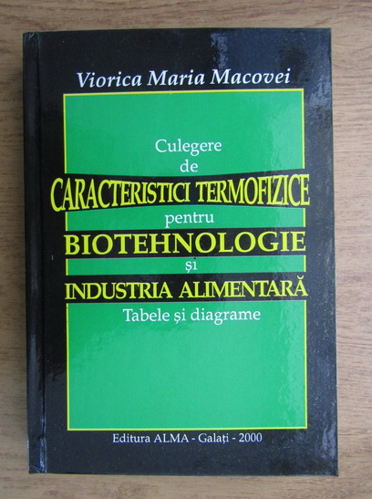 Viorica Maria Macovei Culegere De Caracteristici Termofizice Pentru Biotehnologie Si Industria Alimentara CumpÄrÄ