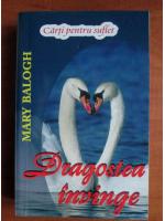 Mary Balogh - Dragostea invinge