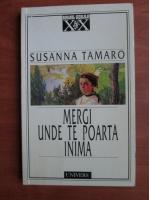 Susanna Tamaro - Mergi unde te poarta inima