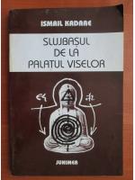 Ismail Kadare - Slujbasul de la palatul viselor