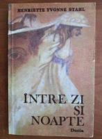 Henriette Yvone Stahl - Intre zi si noapte