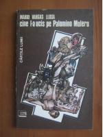 Mario Vargas Llosa - CIne l-a ucis pe Palomino Molero