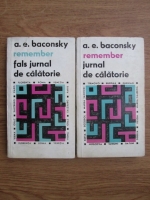 A. E. Baconsky - Remember, jurnal de calatorie (2 volume)