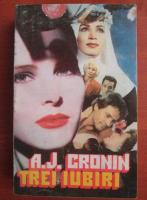 A. J. Cronin - Trei iubiri (1994)