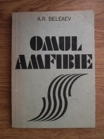 A. R. Beleaev - Omul-amfibie 