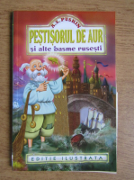 A. S. Puskin - Pestisorul de aur si alte basme rusesti