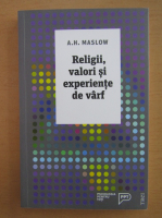 Abraham H. Maslow - Religii, valori si experiente de varf