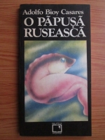 Adolfo Bioy Casares - O papusa ruseasca