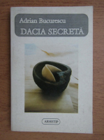 Adrian Bucurescu - Dacia secreta