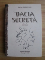 Adrian Bucurescu - Dacia secreta