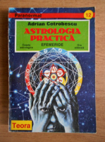 Adrian Cotrobescu - Astrologia practica