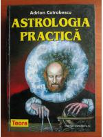 Adrian Cotrobescu - Astrologia practica