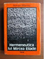 Adrian Marino - Hermeneutica lui Mircea Eliade
