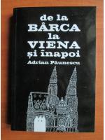 Adrian Paunescu - De la Barca la Viena si inapoi (editia 2013)