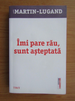 Agnes Martin Lugand - Imi pare rau, sunt asteptata