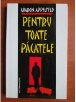Aharon Appelfeld - Pentru toate pacatele