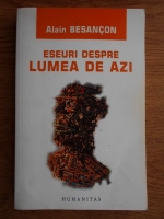 Alain Besancon - Eseuri despre lumea de azi