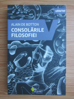 Alain de Botton - Consolarile filosofiei