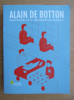 Alain de Botton - Desfatarile si mahnirile muncii
