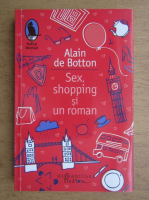 Alain de Botton - Sex, shopping si un roman