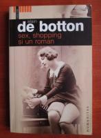 Alain de Botton - Sex, shopping si un roman