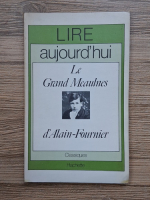 Alain Fournier - Lire aujourd'hui. Le grand meaulnes