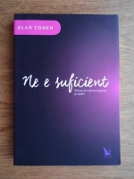 Alan Cohen - Ne e suficient. Puterea de a deveni multumit pe deplin