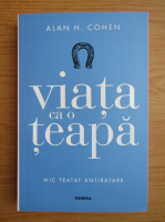 Alan H. Cohen - Viata ca o teapa