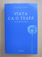 Alan H. Cohen - Viata ca o teapa