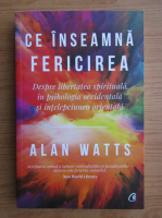 Alan Watts - Ce inseamna fericirea 