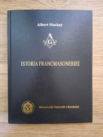 Albert Mackey - Istoria francmasoneriei (Bucuresti, februarie 2011)
