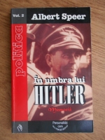 Albert Speer - In umbra lui Hitler. Memorii (volumul 2)
