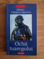 Alberto Vazquez-Figueroa - Ochii tuaregului