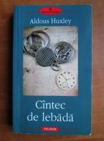 Aldous Huxley - Cantec de lebada