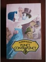 Aldous Huxley - Punct, contrapunct
