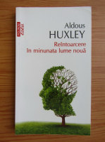 Aldous Huxley - Reintoarcere in minunata lume noua