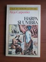 Alejo Carpentier - Harpa si umbra