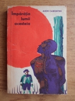 Alejo Carpentier - Imparatia lumii acesteia